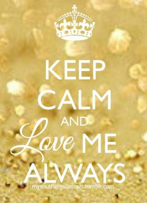 Keep calm and love me always #KeepCalm