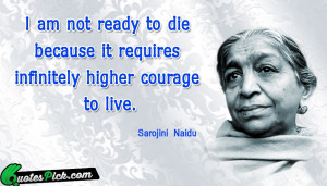 Am Not Ready To Quote by Sarojini Naidu @ Quotespick.com