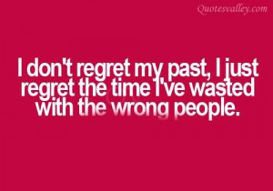 ... My Past, I Just Regret The Time I’ve Wasted With The Wrong People