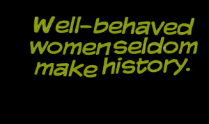 Quotes Picture: wellbehaved women seldom make history