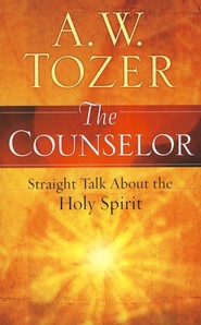 The Counselor: Straight Talk About the Holy Spirit - By: A.W. Tozer