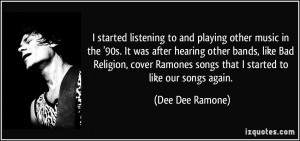 ... bands, like Bad Religion, cover Ramones songs that I started to like