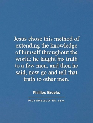 Jesus chose this method of extending the knowledge of himself ...