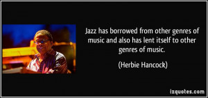Jazz has borrowed from other genres of music and also has lent itself ...