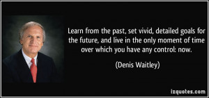from the past, set vivid, detailed goals for the future, and live ...