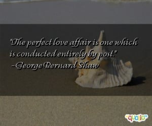 The perfect love affair is one which is conducted entirely by post ...