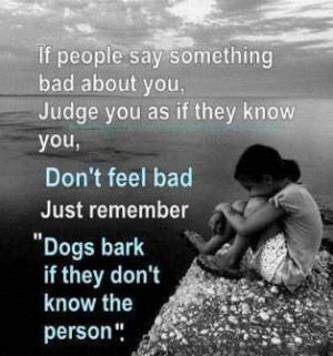 If people say something bad about you, judge you as if they know you ...