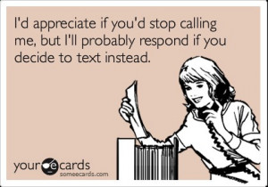 appreciate if you'd stop calling me, but I'll probably respond if ...