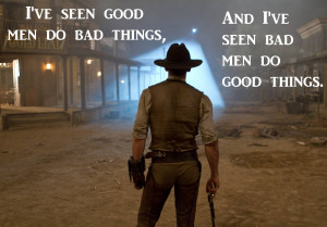 ... , and I’ve seen bad men do good things.
