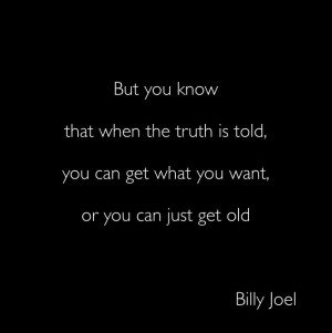 ... want or you can just get old. Billy Joel - Vienna #quote about life