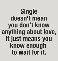 Single doesn’t mean you don’t know anything about love, it just ...