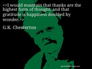 Chesterton - quote-I would maintain that thanks are the highest ...