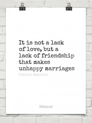 it-is-not-a-lack-of-love-but-a-lack-of-friendship-that-makes-unhappy ...