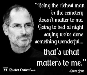 Being the richest man in the cemetery doesn’t matter to me. Going to ...