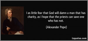 as little fear that God will damn a man that has charity, as I hope ...