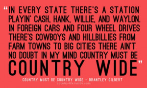 Country must be country wild- Brantley Gilbert ((: