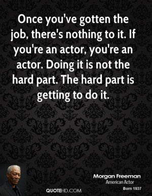morgan-freeman-morgan-freeman-once-youve-gotten-the-job-theres.jpg