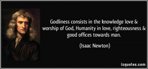 Godliness consists in the knowledge love & worship of God, Humanity in ...