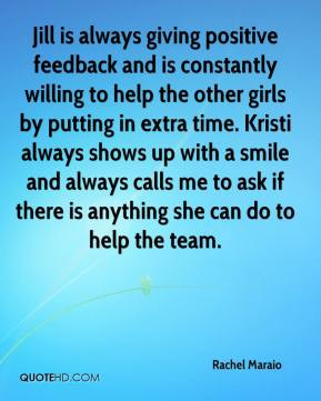 Jill is always giving positive feedback and is constantly willing to ...
