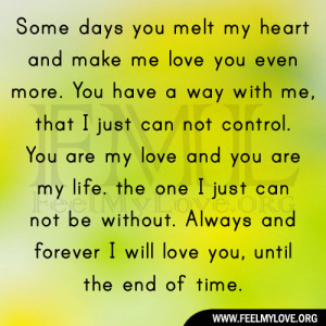 some days you melt my heart and make me love you even