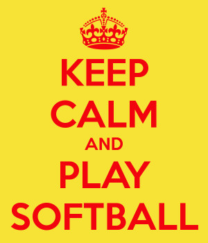 Keep calm and play softball