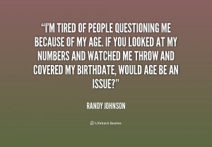 quote-Randy-Johnson-im-tired-of-people-questioning-me-because-186778_1 ...