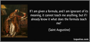 If I am given a formula, and I am ignorant of its meaning, it cannot ...