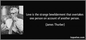 ... overtakes one person on account of another person. - James Thurber