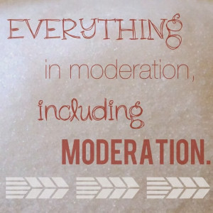 ... Quote Eat with purpose, everything in moderation · moderation-quote
