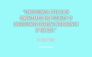 Consciousness after death demonstrates the possibility of ...