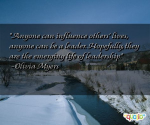 Anyone can influence others ' lives , anyone can be a leader ...