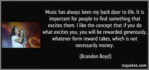 Music has always been my back door to life. It is important for people ...
