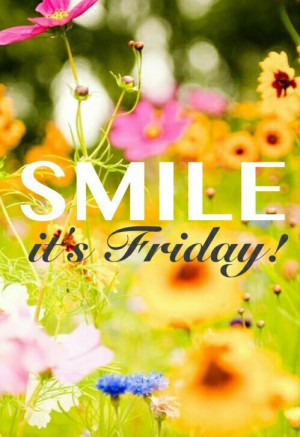 Smile Its Friday Quotes Smile, its friday