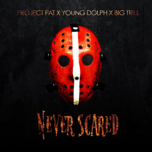 Project Pat ft. Big Trill & Young Dolph – Never Scared Lyrics