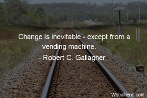 change-Change is inevitable - except from a vending machine.