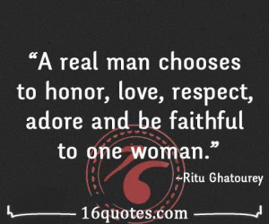 ... chooses to honor, love, respect, adore and be faithful to one woman