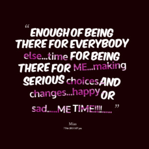 ... time for being there for me making serious choices and changes happy