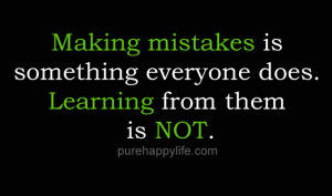 Life Quote: Making mistakes is something everyone does. Learning from ...
