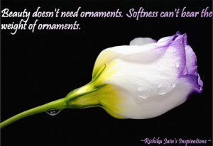 Beauty doesn’t need ornaments. Softness can’t bear the weight of ...