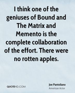 ... the complete collaboration of the effort. There were no rotten apples