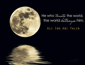 ... who trust the world the world destroys him ali ibn abi talib # quotes