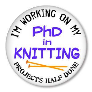 ... KNITTING - Projects Half Done - funny knitting sayings on a pinback