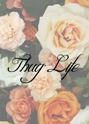 thug life | Tumblr