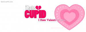Hate cupid and I Hate Valentines Day Facebook Covers