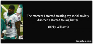 ... my social anxiety disorder, I started feeling better. - Ricky Williams
