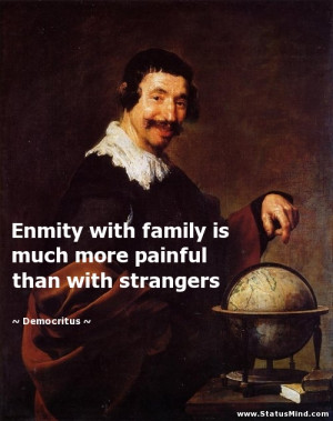 Enmity with family is much more painful than with strangers ...