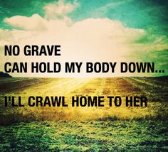 Hozier - Work Song. No grave can hold my body down, I'll crawl home to ...
