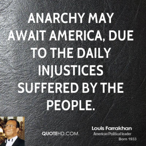 Anarchy may await America, due to the daily injustices suffered by the ...