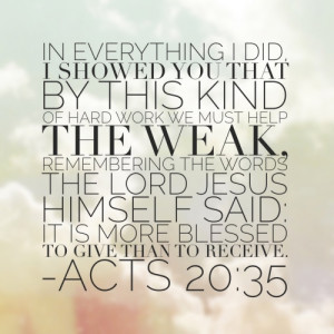 ... Jesus himself said: ‘It is more blessed to give than to receive