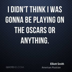 More Elliott Smith Quotes